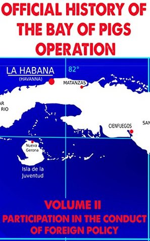 Download Official History of the Bay of Pigs Operation: Volume II: Participation in the Conduct of Foreign Policy - CIA Central Intelligence Agency | PDF