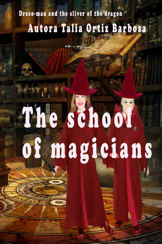 Read Online Draco-Man And The Sliver Of The Dragon: The School Of Magicians - Talia Ortiz Barbosa file in ePub