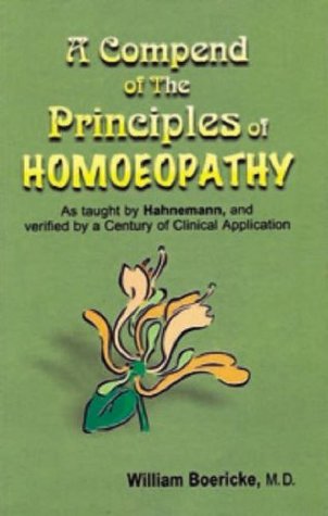 Read A Compendium of the Principles of Homoeopathy as Taught by Hahnemann and Verified by a Century of Clinical Application - William Boericke | ePub