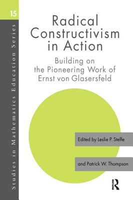 Read Online Radical Constructivism in Action: Building on the Pioneering Work of Ernst Von Glasersfeld - Leslie P. Steffe file in PDF