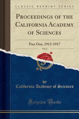 Read Online Proceedings of the California Academy of Sciences, Vol. 2: Part One, 1913-1917 (Classic Reprint) - California Academy of Sciences | PDF
