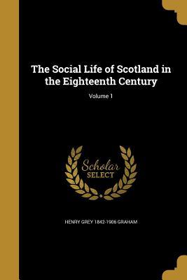 Read The Social Life of Scotland in the Eighteenth Century; Volume 1 - Henry Grey Graham | ePub