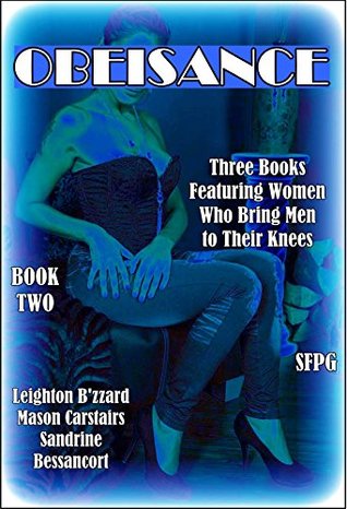 Read Obeisance - Book-Two: Three Books Featuring Women Who Bring Men to Their Knees - Leighton B'zzard file in ePub