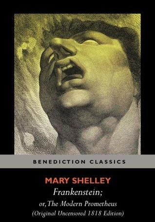 Download Frankenstein; or, The Modern Prometheus (Original Uncensored 1818 Edition) - Mary Wollstonecraft Shelley | PDF