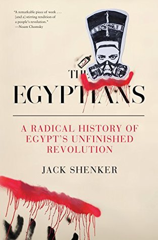 Full Download The Egyptians: A Radical History of Egypt's Unfinished Revolution - Jack Shenker file in ePub