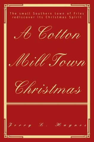 Read Online A Cotton Mill Town Christmas: The small Southern town of Fries rediscover its Christmas Spirit - Jerry Haynes file in ePub