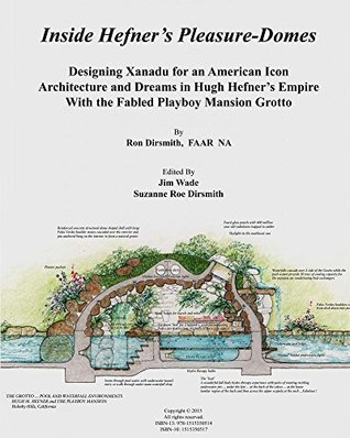 Download Inside Hefner's Pleasure-Domes: Designing Xanadu for an American Icon - Architecture and Dreams in Hugh Hefner's Empire - With the Fabled Playboy Mansion  Landscape in Harmony with Nature Book 2) - Ron Dirsmith file in ePub