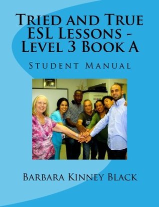 Full Download Tried and True ESL Lessons - Level 3 Book A: Student Manual - Barbara Kinney Black | PDF