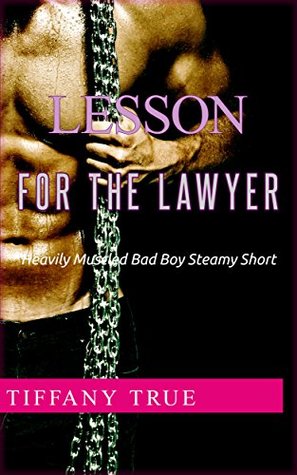 Full Download Lesson for the Lawyer: Heavily Muscled Bad Boy Steamy Short - Tiffany True | PDF