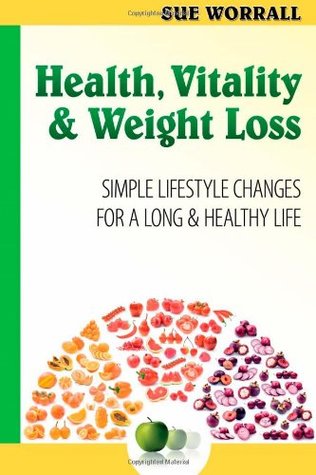 Read Health, Vitality & Weight Loss: Simple Lifestyle Changes For a Long and Healthy Life - Sue Worrall file in ePub