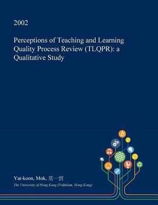 Read Online Perceptions of Teaching and Learning Quality Process Review (Tlqpr): A Qualitative Study - Yat-Koon Mok file in ePub