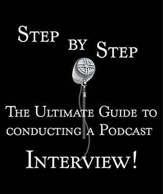 Full Download Step by Step - The Ultimate Guide to hosting a Podcast Interview: How to host a podcast Interview - J.R. Styles file in PDF