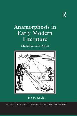 Read Online Anamorphosis in Early Modern Literature: Mediation and Affect - Jen E. Boyle file in ePub