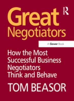 Full Download Great Negotiators: How the Most Successful Business Negotiators Think and Behave - Tom Beasor | PDF
