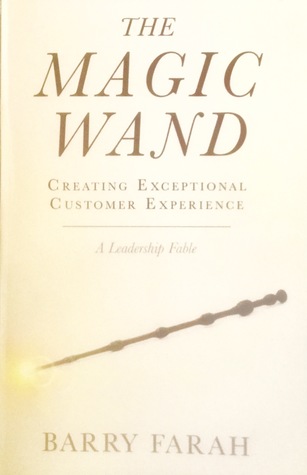 Download The Magic Wand Creating Exceptional Customer Experience - Barry Farah | PDF