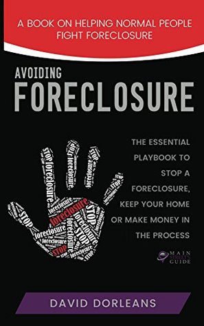 Full Download Avoiding Foreclosure: Quick and Creative Strategies to Help You Avoid Foreclosure (Main Street's Guide Book 1) - David Dorleans | PDF