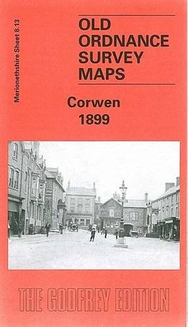 Read Online Corwen 1899: Merionethshire Sheet 8.13 (Old O.S. Maps of Merionethshire) - Derrick Pratt | ePub