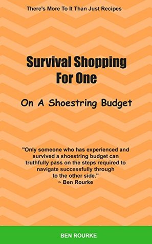 Full Download Survival Shopping For One On A Shoestring Budget: There's More To It Than Just Recipes - Ben Rourke file in PDF