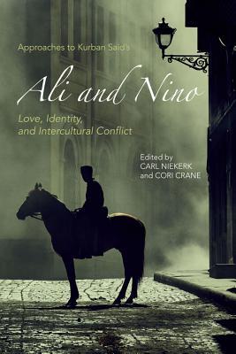 Read Approaches to Kurban Said's Ali and Nino: Love, Identity, and Intercultural Conflict - Carl Niekerk | PDF