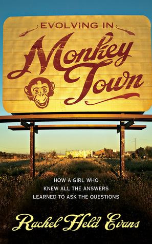 Read Evolving in Monkey Town: How a Girl Who Knew All the Answers Learned to Ask the Questions - Rachel Held Evans file in PDF
