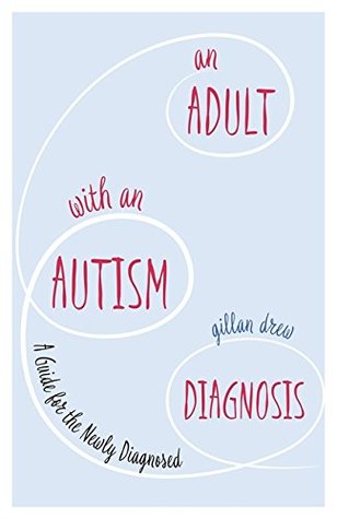 Full Download An Adult with an Autism Diagnosis: A Guide for the Newly Diagnosed - Gillan Drew | PDF