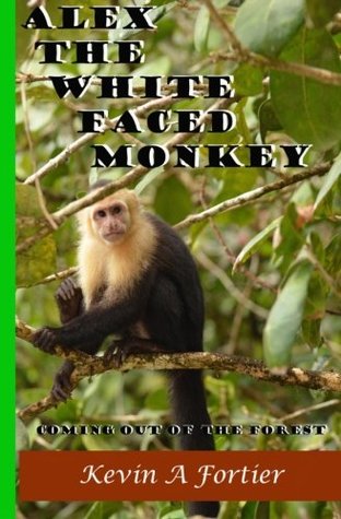 Download Alex The White Faced Monkey: Coming Out Of The Forest - Kevin A Fortier | PDF