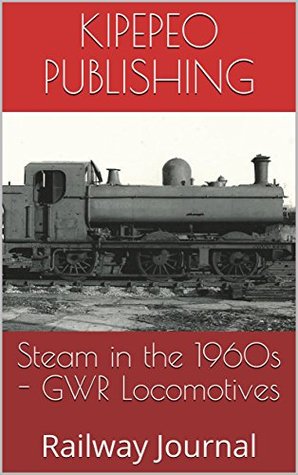 Read Steam in the 1960s - GWR Locomotives: Railway Journal - Kipepeo Publishing file in PDF