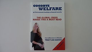 Full Download Goodbye Welfare: Go from economic hardship to financial security (Australian) - Tracy Harvey file in ePub