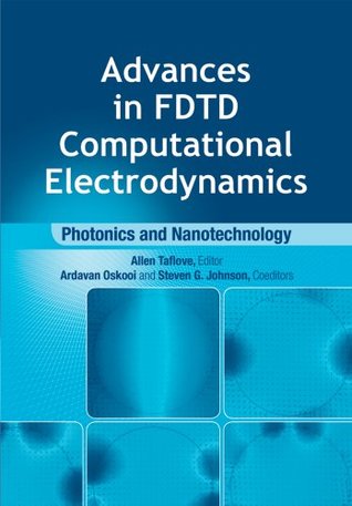 Read Advances in FDTD Computational Electrodynamics: Photonics and Nanotechnology (Artech House Antennas and Propagation Library) - Allen Taflove | ePub