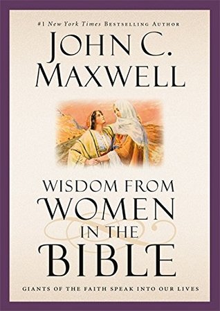 Download Wisdom from Women in the Bible: Giants of the Faith Speak into Our Lives - John C. Maxwell | ePub