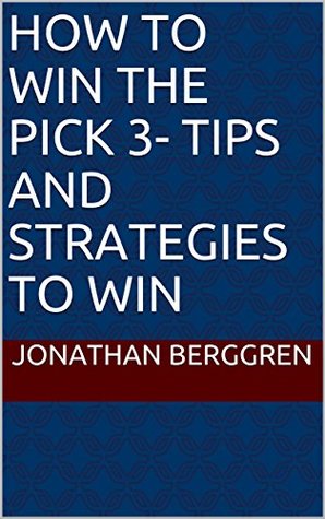 Read How To Win The Pick 3- Tips And Strategies To Win - Jonathan Berggren file in PDF