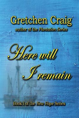 Full Download Here Will I Remain: Book 1 of the New Hope Series - Gretchen Craig file in ePub