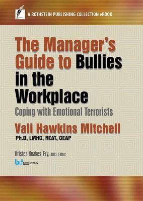 Full Download The Manager's Guide to Bullies in the Workplace: Coping with Emotional Terrorists - Vali Hawkins Mitchell file in PDF