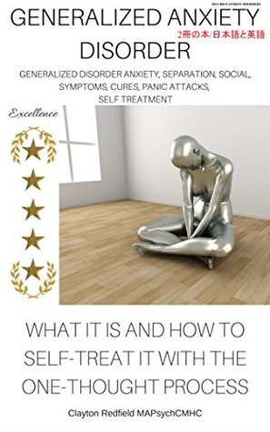 Read Online GENERAL ANXIETY DISORDER: SELF HELP: SEPARATION SOCIAL SYMPTOMS CURES PANIC ATTACKS AND TREATMENT SELF HELP DISORDERS TREATMENT WITH ONE THOUGHT PROCESSING - Clayton Redfield MAPsychCMHC | ePub