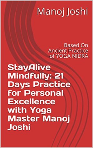 Download StayAlive Mindfully: 21 Days Practice for Personal Excellence with Yoga Master Manoj Joshi: Based On Ancient Practice of YOGA NIDRA - Manoj Joshi file in ePub