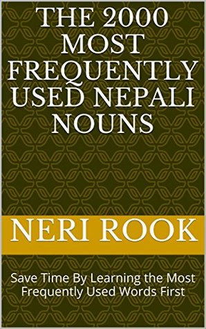 Full Download The 2000 Most Frequently Used Nepali Nouns: Save Time By Learning the Most Frequently Used Words First - Neri Rook | ePub