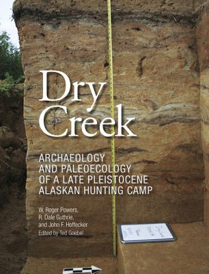 Read Dry Creek: Archaeology and Paleoecology of a Late Pleistocene Alaskan Hunting Camp - William Roger Powers file in ePub