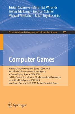 Read Computer Games: 5th Workshop on Computer Games, Cgw 2016, and 5th Workshop on General Intelligence in Game-Playing Agents, Giga 2016, Held in Conjunction with the 25th International Conference on Artificial Intelligence, Ijcai 2016, New York, USA, July - Tristan Cazenave file in ePub