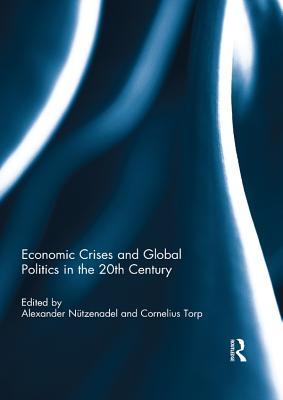 Read Online Economic Crises and Global Politics in the 20th Century - Alexander Nutzenadel | ePub