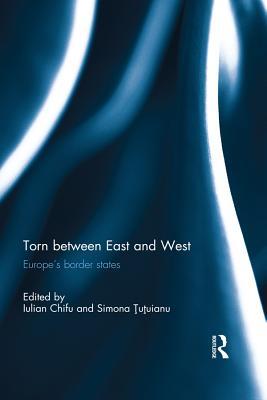 Read Torn Between East and West: Europe's Border States - Iulian Chifu file in ePub