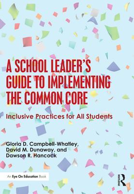 Full Download A School Leader's Guide to Implementing the Common Core: Inclusive Practices for All Students - Gloria Campbell-Whatley | PDF
