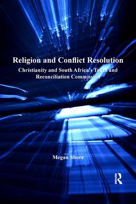 Download Religion and Conflict Resolution: Christianity and South Africa's Truth and Reconciliation Commission - Megan Shore file in PDF