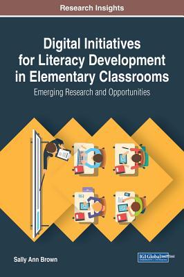 Full Download Digital Initiatives for Literacy Development in Elementary Classrooms: Emerging Research and Opportunities - Sally Ann Brown | PDF