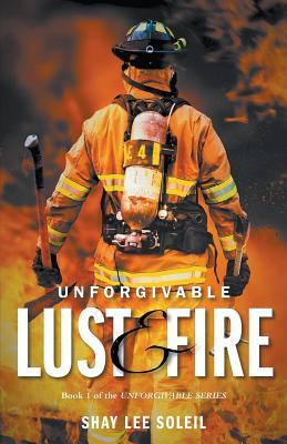 Read Online Unforgivable Lust & Fire: Book 1 of the Unforgivable Series - Shay Lee Soleil file in PDF
