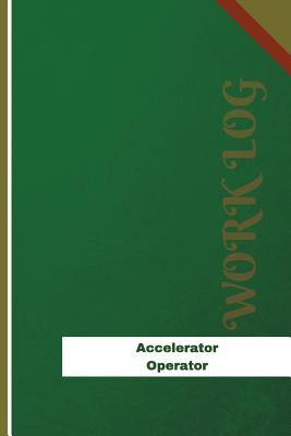 Read Online Accelerator Operator Work Log: Work Journal, Work Diary, Log - 120 Pages, 6 X 9 Inches - Orange Logs file in PDF