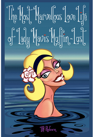Full Download The Most Marvellous Love Life of Lady Mavis Muffin-Lust - L.B. Reborn file in ePub