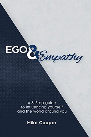 Full Download Ego & Empathy: A 3-step guide to influencing yourself and the world around you - Mike Cooper file in PDF