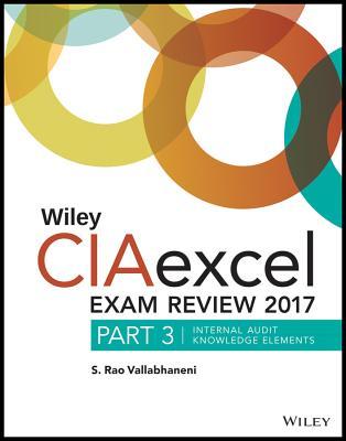 Read Online Wiley Ciaexcel Exam Review 2017: Part 3, Internal Audit Knowledge Elements - S Rao Vallabhaneni file in ePub