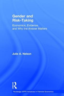 Download Gender and Risk-Taking: Economics, Evidence, and Why the Answer Matters - Julie A. Nelson file in ePub