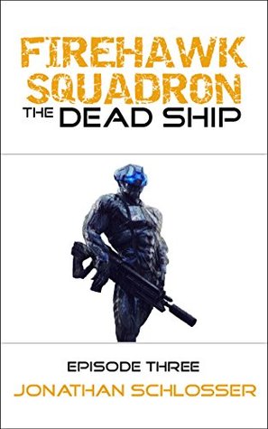 Read Online The Dead Ship: Episode Three (Firehawk Squadron Book 3) - Jonathan Schlosser | ePub